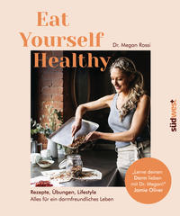 Eat Yourself Healthy Rezepte, Übungen, Lifestyle - Alles für ein darmfreundliches Leben