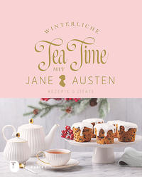 Winterliche Tea Time mit Jane Austen. Rezepte und Zitate
