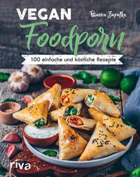 Vegan Foodporn 100 einfache und köstliche Rezepte. Das vegane Kochbuch für Anfänger und Fortgeschrittene