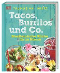 Tacos, Burritos und Co.-Mexikanische Küche für zu Hause