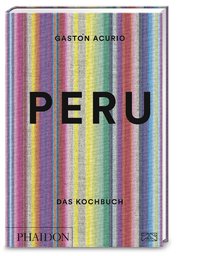 Peru. Das Kochbuch Die Bibel der peruanischen Küche
