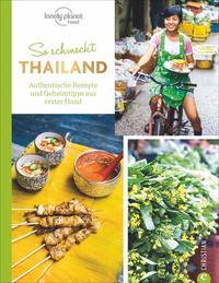 So schmeckt Thailand - Authentische Rezepte und Geheimtipps aus erster Hand