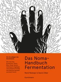 Das Noma-Handbuch Fermentation: Wie man Koji, Kombucha, Shoyu, Miso, Essig, Garum, milchsauer eingelegte und schwarze Früchte und Gemüse herstellt und damit kocht