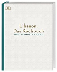Libanon. Das Kochbuch - Mezze, Manakish und Taboulé