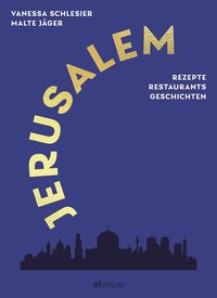 Jerusalem - Rezepte, Restaurants, Geschichten