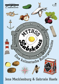 Mythos Labskaus - Eine kulinarische Kulturgeschichte.