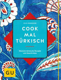 Cook mal türkisch - Deutsch-türkische Rezepte und Geschichten