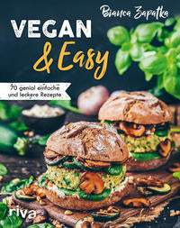 Vegan & Easy 70 genial einfache und leckere Rezepte. Von Frühstück bis Abendessen