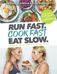 Run Fast. Cook Fast. Eat Slow. Schnelle Rezepte für Sportler auf der Überholspur