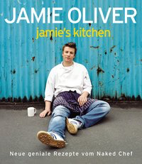 Jamie's Kitchen - Neue geniale Rezepte vom Naked Chef