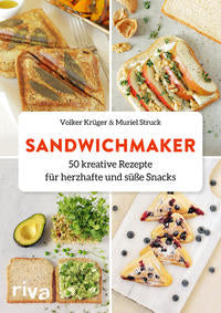 Sandwichmaker - 50 kreative Rezepte für herzhafte und süße Snacks