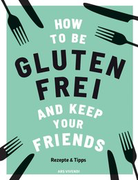 How to be glutenfrei and Keep Your Friends