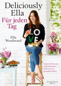 Deliciously Ella - Für jeden Tag Einfache Rezepte und köstliches Essen für ein gesundes Leben