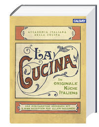 La Cucina – Die originale Küche Italiens Das einzigartige Kochbuch mit 2.000 Rezepten aus allen Regionen